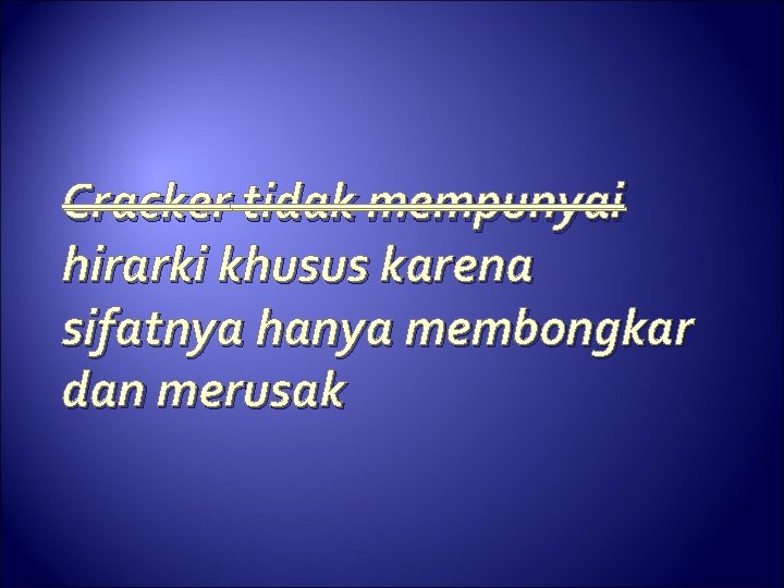 Cracker tidak mempunyai hirarki khusus karena sifatnya hanya membongkar dan merusak 