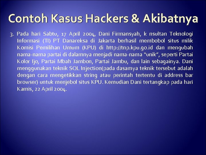 Contoh Kasus Hackers & Akibatnya 3. Pada hari Sabtu, 17 April 2004, Dani Firmansyah,