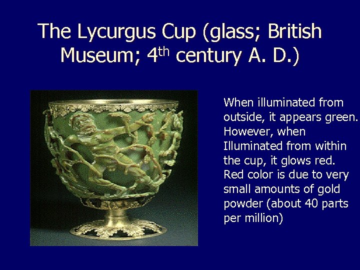 The Lycurgus Cup (glass; British Museum; 4 th century A. D. ) When illuminated