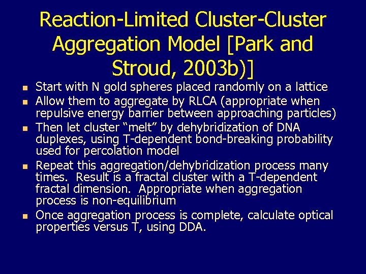 Reaction-Limited Cluster-Cluster Aggregation Model [Park and Stroud, 2003 b)] n n n Start with