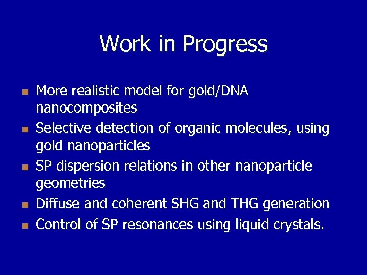 Work in Progress n n n More realistic model for gold/DNA nanocomposites Selective detection
