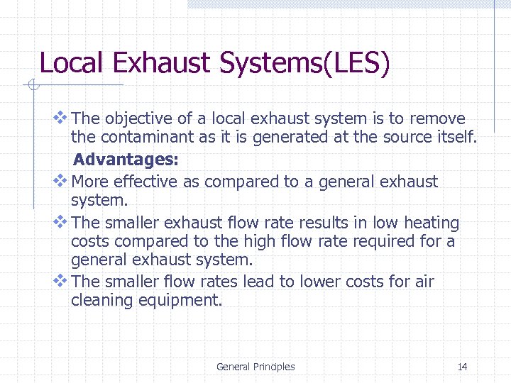 Local Exhaust Systems(LES) v The objective of a local exhaust system is to remove