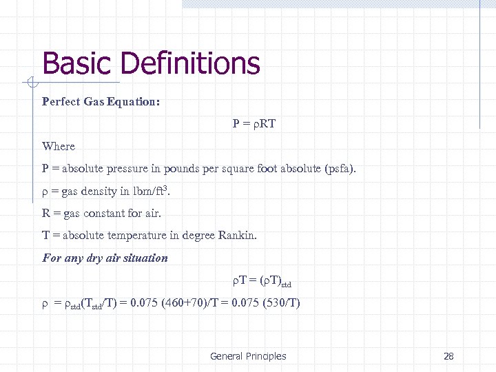 Basic Definitions Perfect Gas Equation: P = ρRT Where P = absolute pressure in