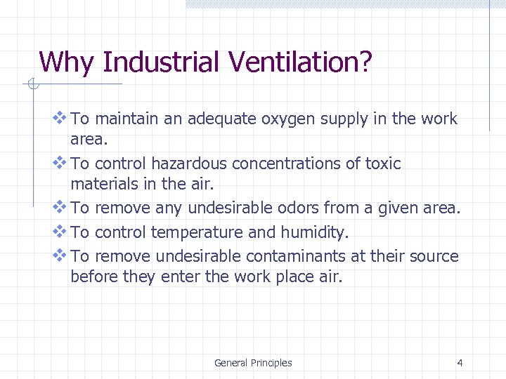 Why Industrial Ventilation? v To maintain an adequate oxygen supply in the work area.