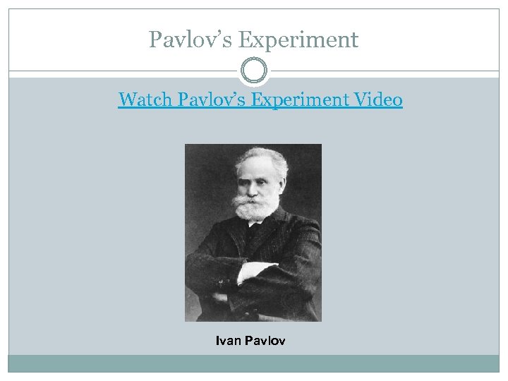 Pavlov’s Experiment Watch Pavlov’s Experiment Video Ivan Pavlov 