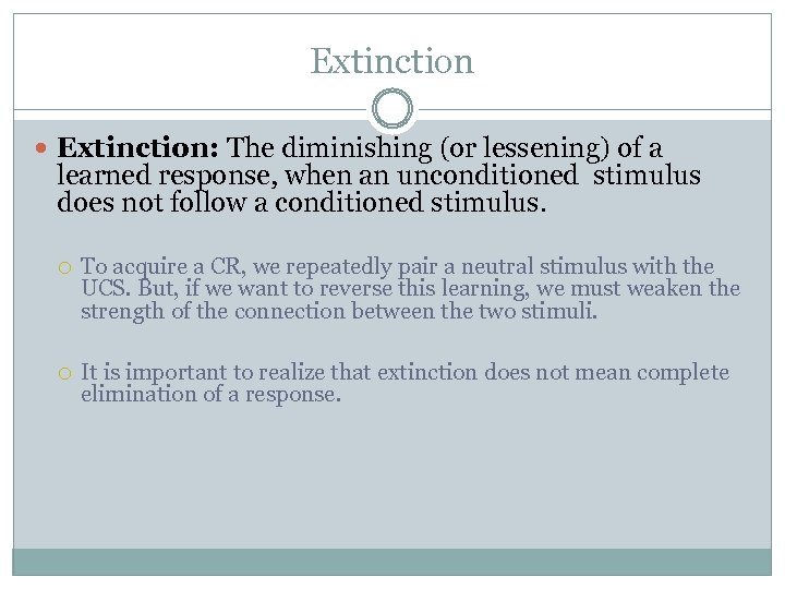 Extinction Extinction: The diminishing (or lessening) of a learned response, when an unconditioned stimulus