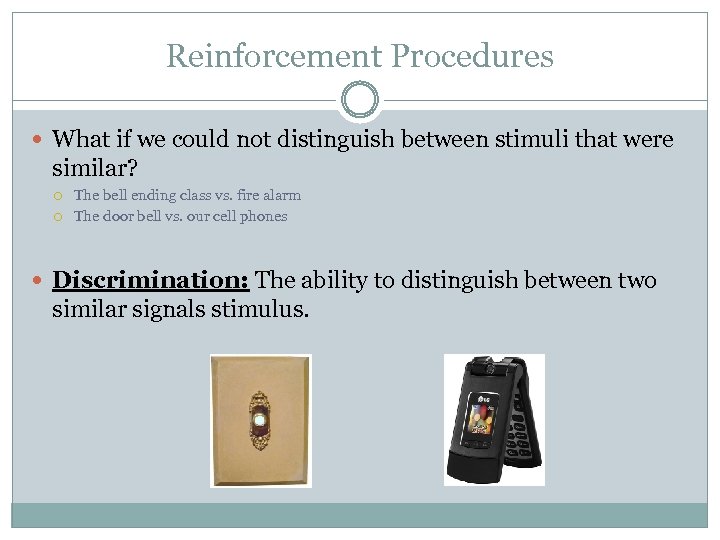 Reinforcement Procedures What if we could not distinguish between stimuli that were similar? The