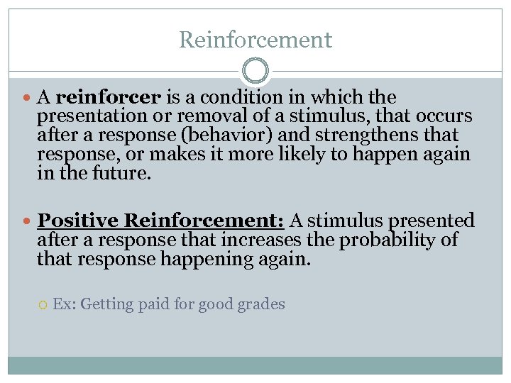 Reinforcement A reinforcer is a condition in which the presentation or removal of a