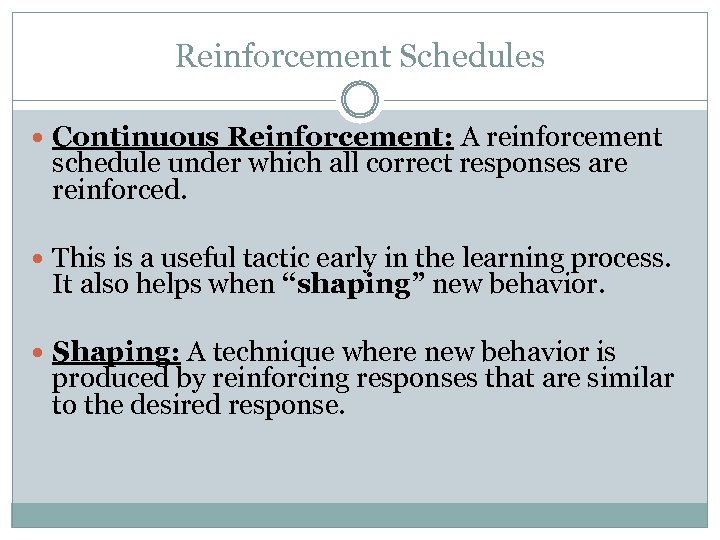 Reinforcement Schedules Continuous Reinforcement: A reinforcement schedule under which all correct responses are reinforced.