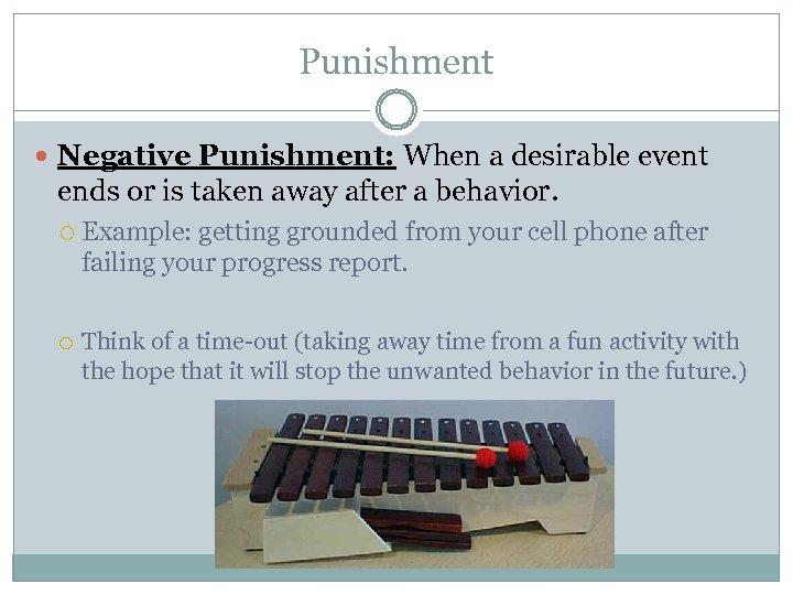 Punishment Negative Punishment: When a desirable event ends or is taken away after a