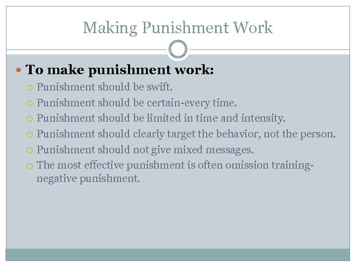 Making Punishment Work To make punishment work: Punishment should be swift. Punishment should be