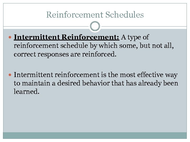 Reinforcement Schedules Intermittent Reinforcement: A type of reinforcement schedule by which some, but not