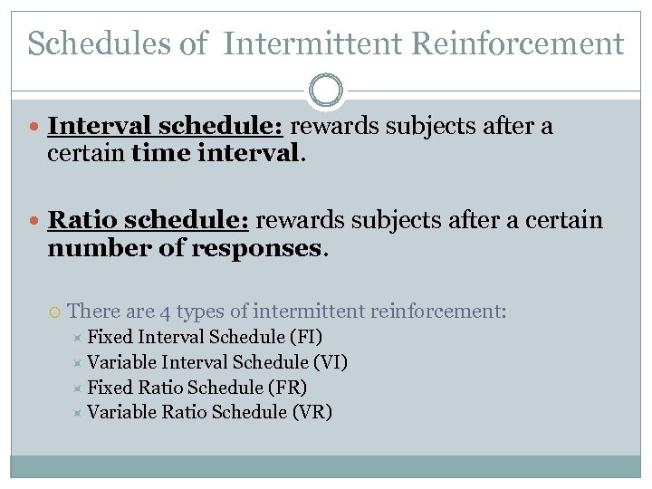 Schedules of Intermittent Reinforcement Interval schedule: rewards subjects after a certain time interval. Ratio