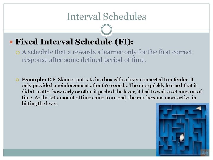 Interval Schedules Fixed Interval Schedule (FI): A schedule that a rewards a learner only