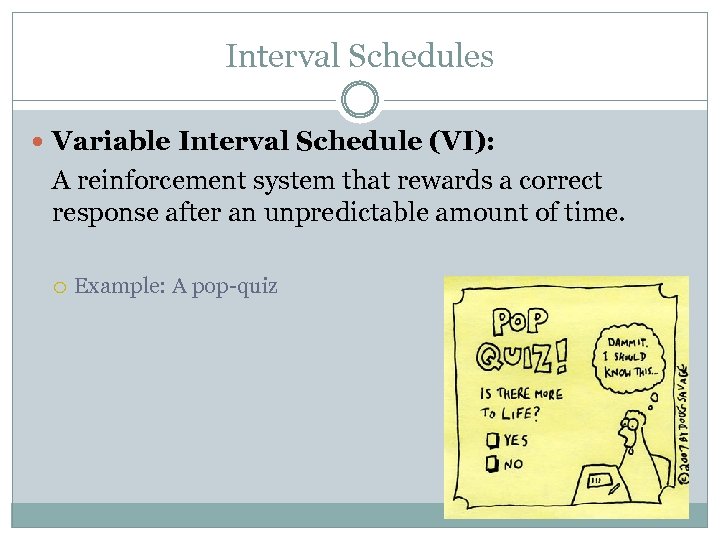 Interval Schedules Variable Interval Schedule (VI): A reinforcement system that rewards a correct response