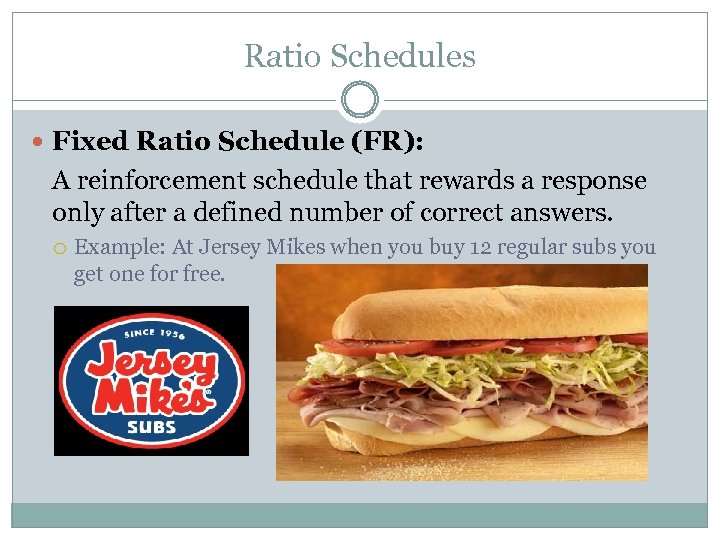 Ratio Schedules Fixed Ratio Schedule (FR): A reinforcement schedule that rewards a response only