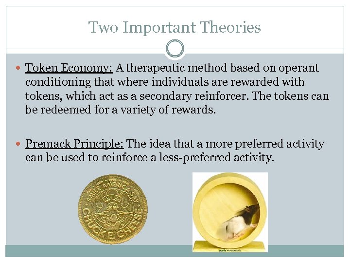 Two Important Theories Token Economy: A therapeutic method based on operant conditioning that where