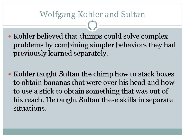 Wolfgang Kohler and Sultan Kohler believed that chimps could solve complex problems by combining