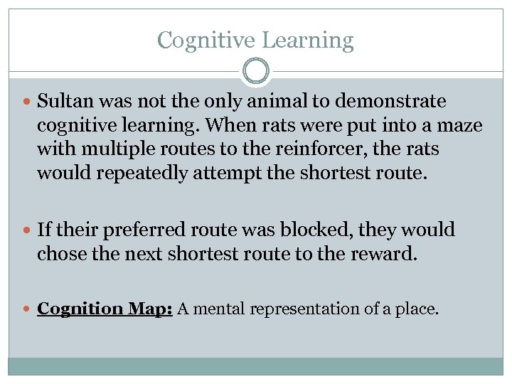 Cognitive Learning Sultan was not the only animal to demonstrate cognitive learning. When rats