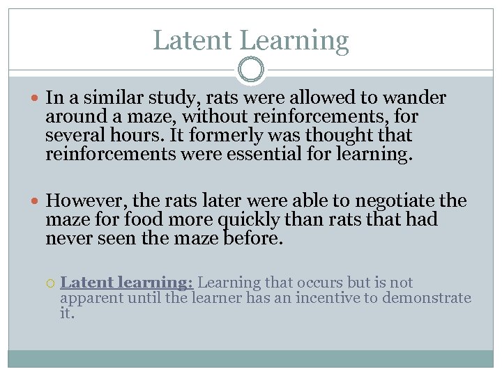 Latent Learning In a similar study, rats were allowed to wander around a maze,