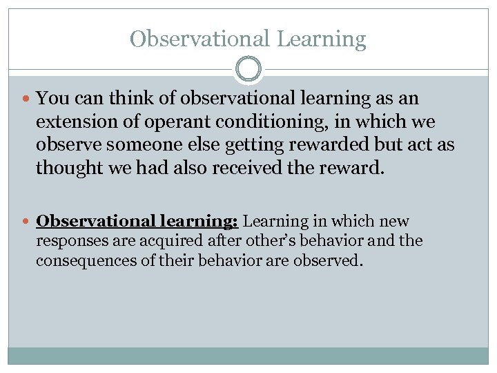 Observational Learning You can think of observational learning as an extension of operant conditioning,