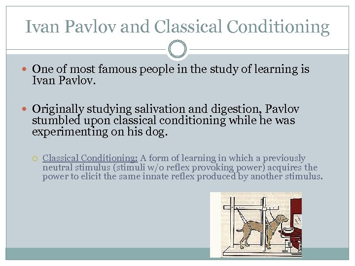 Ivan Pavlov and Classical Conditioning One of most famous people in the study of