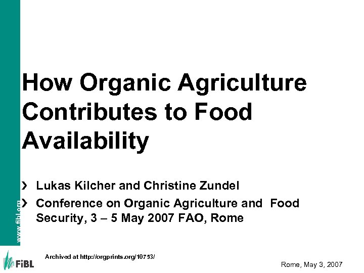 www. fibl. org How Organic Agriculture Contributes to Food Availability Lukas Kilcher and Christine