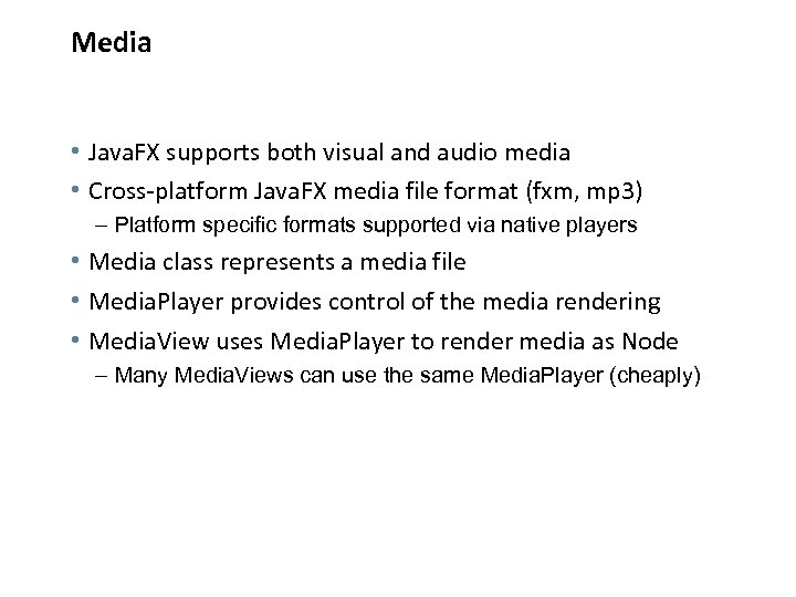 Media • Java. FX supports both visual and audio media • Cross-platform Java. FX