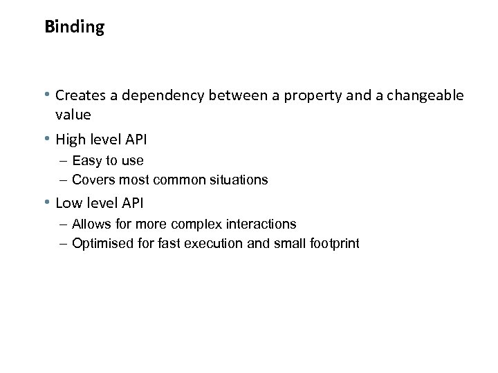 Binding • Creates a dependency between a property and a changeable value • High