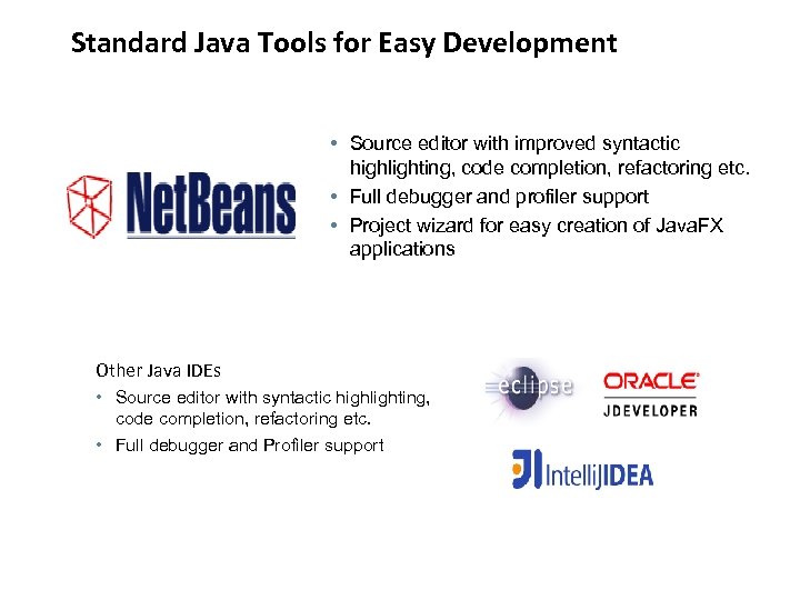Standard Java Tools for Easy Development • Source editor with improved syntactic highlighting, code