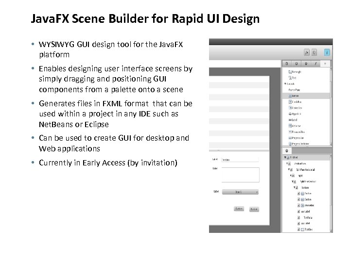 Java. FX Scene Builder for Rapid UI Design • WYSIWYG GUI design tool for