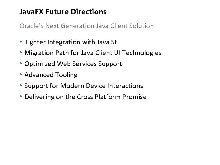 Java. FX Future Directions Oracle’s Next Generation Java Client Solution • • • Tighter