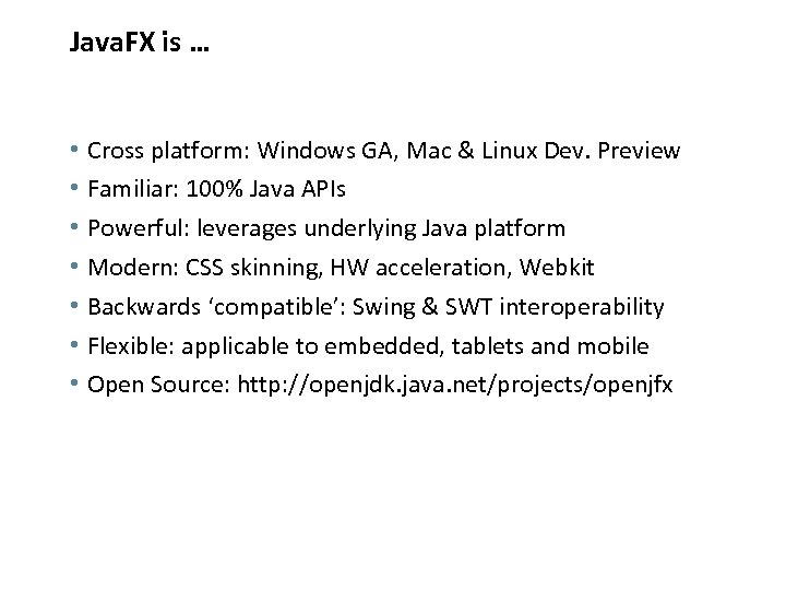 Java. FX is … • • Cross platform: Windows GA, Mac & Linux Dev.