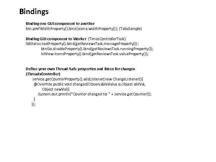 Bindings Binding one GUI component to another btn. pref. Width. Property(). bind(scene. width. Property());