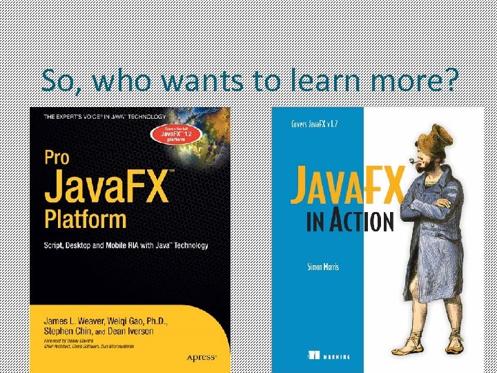 So, who wants to learn more? 