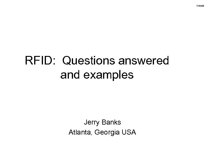 7/16/05 RFID: Questions answered and examples Jerry Banks Atlanta, Georgia USA 