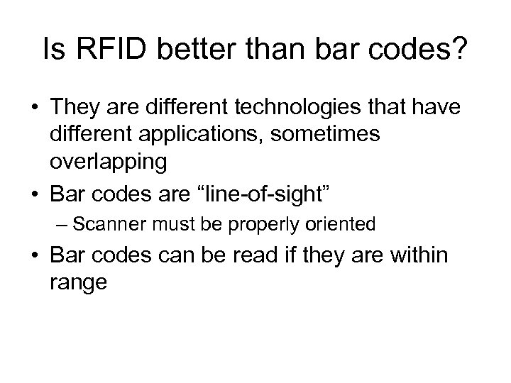 Is RFID better than bar codes? • They are different technologies that have different