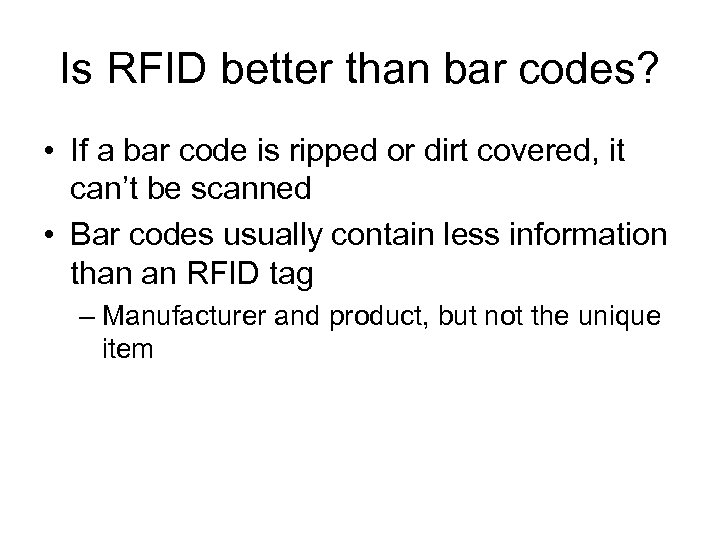 Is RFID better than bar codes? • If a bar code is ripped or