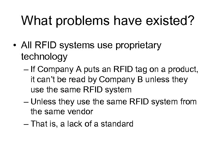 What problems have existed? • All RFID systems use proprietary technology – If Company