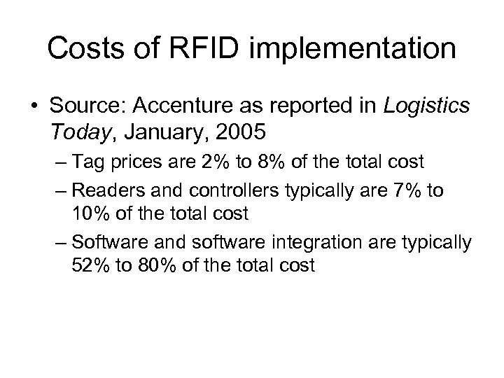 Costs of RFID implementation • Source: Accenture as reported in Logistics Today, January, 2005