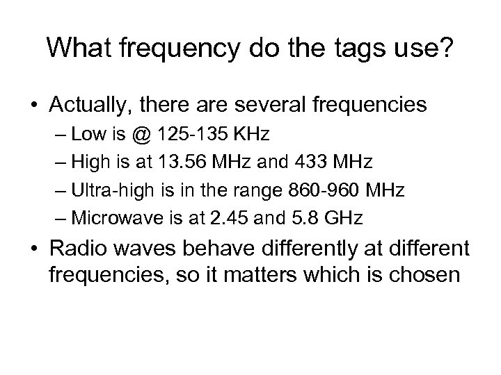 What frequency do the tags use? • Actually, there are several frequencies – Low