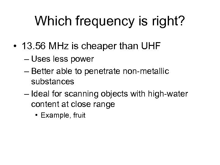 Which frequency is right? • 13. 56 MHz is cheaper than UHF – Uses
