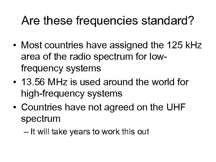 Are these frequencies standard? • Most countries have assigned the 125 k. Hz area