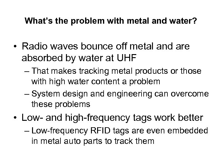 What’s the problem with metal and water? • Radio waves bounce off metal and