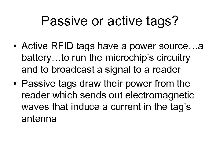 Passive or active tags? • Active RFID tags have a power source…a battery…to run