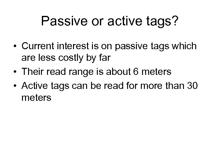 Passive or active tags? • Current interest is on passive tags which are less