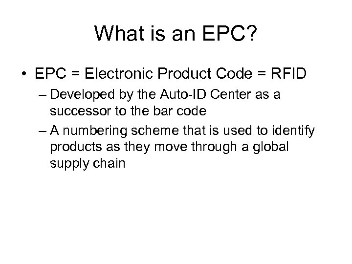 What is an EPC? • EPC = Electronic Product Code = RFID – Developed