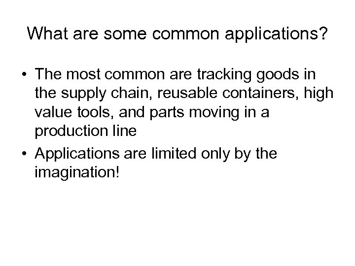 What are some common applications? • The most common are tracking goods in the
