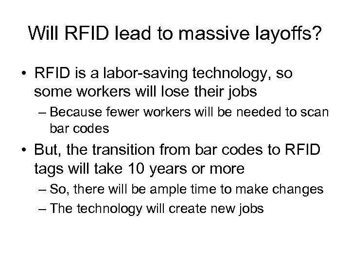 Will RFID lead to massive layoffs? • RFID is a labor-saving technology, so some