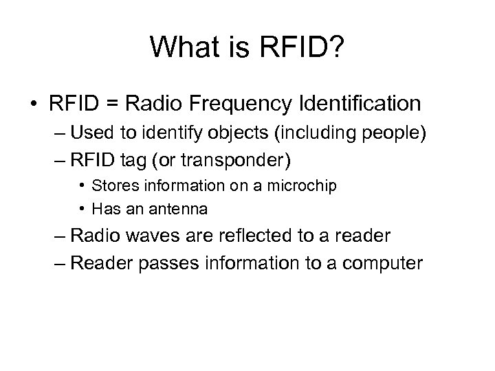 What is RFID? • RFID = Radio Frequency Identification – Used to identify objects